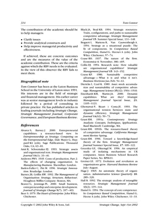 314                                                                                       Tom Connor

The contribution of the academic should be           Black JA, Boal KB. 1994. Strategic resources:
to help managers:                                      Traits, configurations, and paths to sustainable
                                                       competitive advantage. Strategic Management
• Clarify issues                                       Journal 15: Summer Special Issue, 131–148.
• Provide analytical constructs and                  Bogaert I, Martens R, Van Cauwenbergh A.
• Help improve managerial productivity and             1994. Strategy as a situational puzzle: The
  effectiveness.                                       fit of components. In Competence Based
                                                       Competition, Hamel G, Heenev A (eds). John
  If achieved, these are concrete outcomes             Wiley: Chichester; 57–74.
and are the measures of the value of the             Coase RH. 1937. The nature of the firm.
                                                       Economica 4: November, 386–405.
academic contribution. These are the criteria
                                                     Collis DJ. 1994. Research note: How valuable
against which the RBV needs to be evaluated.
                                                       are organisational capabilities? Strategic
In the view of this observer the RBV fails to
                                                       Management Journal 15: 143–152.
meet them.                                           Coyne KP. 1986. Sustainable competitive
                                                       advantage — What it is and what it isn’t.
Biographical note                                      Business Horizons Jan./Feb: 54–61.
                                                     Dierickx I, Cool K. 1989. Asset stock accumula-
Tom Connor has been at the Luton Business              tion and sustainability of competitive advan-
School in the University of Luton since 1991.          tage. Management Science 35(12): 1504–1510.
His interests are in the field of strategic          Eisenhardt KM, Martin JA. 2000. Dynamic
and financial management. His earlier career           capabilities: What are they? Strategic
was at senior management levels in industry            Management Journal Special Issue, 21:
followed by a period of consulting in                  1105–1121.
private practice. He has published articles in       Ghemawat P, Ricart i Costa JE. 1993. The
leading journals including Strategic Change,           organisational tension between static and
Strategic Management Journal, Corporate                dynamic efficiency. Strategic Management
Governance, and European Business Review.              Journal 14(S2): 59–73.
                                                     Grant RM. 1991a. Contemporary Strategy
                                                       Analysis: Concepts, Techniques, Applications.
References                                             Basil Blackwell: Cambridge, MA.
Alvarez S, Barney J. 2000. Entrepreneurial           Grant RM. 1991b. The resource-based theory
  capabilities: a resource-based view. In              of competitive advantage. California Manage-
  Entrepreneurship as Strategy: Competing on           ment Review Spring.
  the Entrepreneurial Edge, Dale Mayer G, Hep-       Grant RM. 1996. Toward a knowledge-based
  pard KA (eds). Sage Publications: Thousand           theory of the firm. Strategic Management
  Oaks, CA; 63–81.                                     Journal Summer Special Issue, 17: 109–122.
Amit R, Schoemaker PJ. 1993. Strategic assets        Greenley GE, Oktemgil M. 1996. An empirical
  and organisational rent. Strategic Management        study of isolating mechanisms in UK
  Journal 14(1): 33–46.                                companies. Aston Business School Research
Andrews PWS. 1949. Costs of production, Part 2:        Paper Series, No. RP9611.
  The effects of changing organisation. In           Greiner LE. 1972. Evolution and revolution as
  Manufacturing Business. Macmillan: London.           organisations grow. Harvard Business Review
Baden-Fuller C, Pitt M. 1996. Strategic Innova-        July–August.
  tion. Routledge: London.                           Hage J. 1965. An axiomatic theory of organi-
Barney JB, Griffin RW. 1992. The Management of         sation. Administrative Science Quarterly 10:
  Organisation: Strategy, Structure, Behaviour.        289–320.
  Houghton Mifflin Company: Boston, MA.              Hall R. 1992. The strategic analysis of intangible
Beaver G, Jennings PL. 2000. Small business,           resources. Strategic Management Journal
  entrepreneurship and enterprise development.         13(2): 135–144.
  Journal of Strategic Change 9(7): 397–403.         Hamel G. 1994. The concept of core competence.
Beer S. 1979. The Heart of Enterprise. John Wiley:     In Competence Based Competition, Hamel G,
  Chichester.                                          Heene A (eds). John Wiley: Chichester; 11–33.


Copyright  2002 John Wiley & Sons, Ltd.                             Strategic Change, Sept–Oct 2002
 