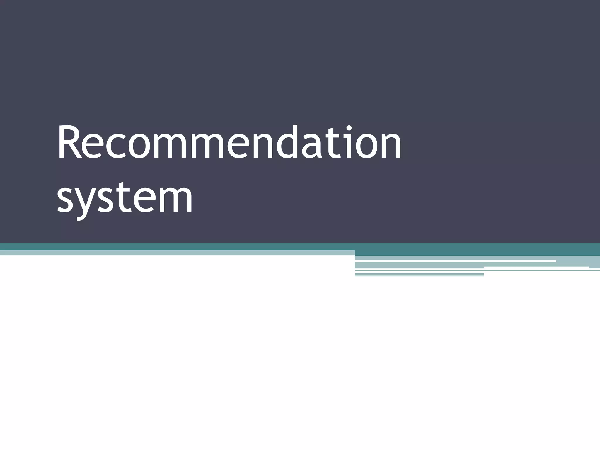 Recommendation
system
 
