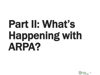Part II: What’s
Happening with
ARPA?
10
 