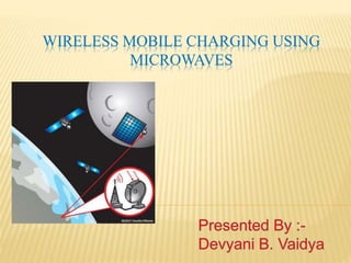 WIRELESS MOBILE CHARGING USING
MICROWAVES
 