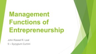 Management
Functions of
Entrepreneurship
John Rassel R. Leal
9 – Syzygium Cumini
 