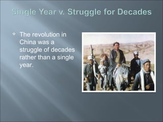  The revolution in
China was a
struggle of decades
rather than a single
year.
 