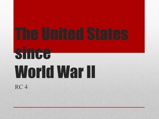 The United States
since
World War II
RC 4
 