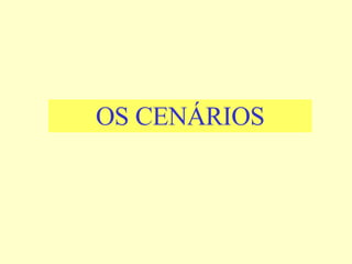 OS CENÁRIOS 