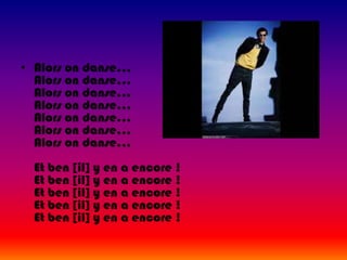 Alors on danse...Alors on danse...Alors on danse...Alors on danse...Alors on danse...Alors on danse...Alors on danse...Et ben [il] y en a encore !Et ben [il] y en a encore !Et ben [il] y en a encore !Et ben [il] y en a encore !Et ben [il] y en a encore ! 