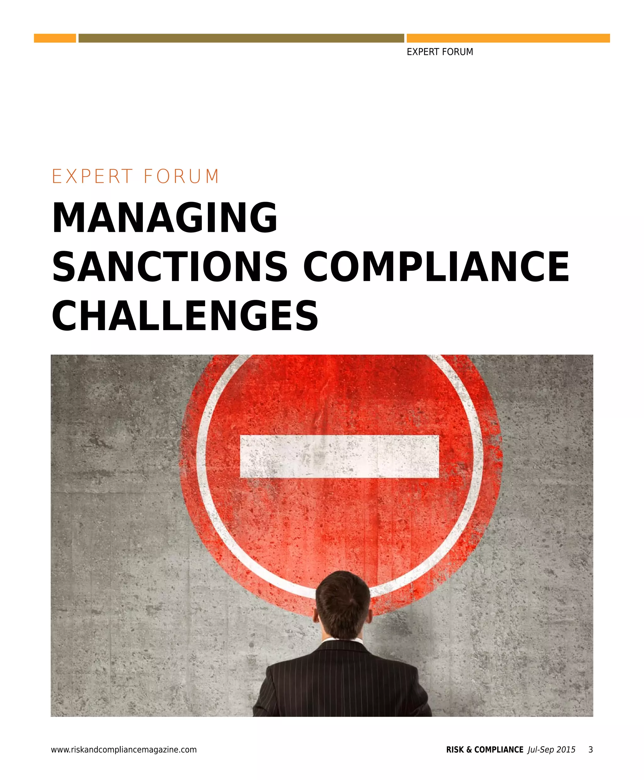www.riskandcompliancemagazine.com RISK & COMPLIANCE Jul-Sep 2015 3
EXPERT FORUM
EXPERT FORUM
MANAGING
SANCTIONS COMPLIANCE
CHALLENGES
 