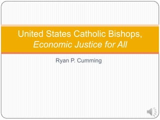 United States Catholic Bishops,
    Economic Justice for All
         Ryan P. Cumming
 