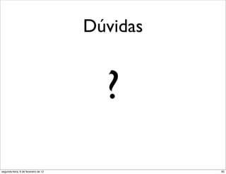 Dúvidas


                                        ?
segunda-feira, 6 de fevereiro de 12             60
 