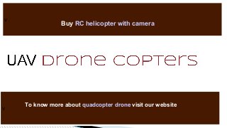 v
v
Buy RC helicopter with camera
To know more about quadcopter drone visit our website
 