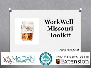 1
WorkWell
Missouri
Toolkit
Karla Voss, CHES
 