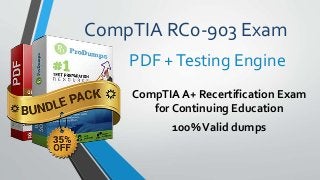CompTIA RC0-903 Exam
CompTIA A+ Recertification Exam
for Continuing Education
100%Valid dumps
PDF +Testing Engine
 