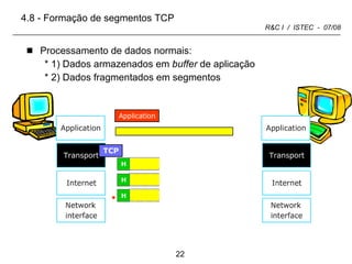 Processamento de dados normais: 1) Dados armazenados em  buffer  de aplicação 2) Dados fragmentados em segmentos 4.8 - Formação de segmentos TCP 