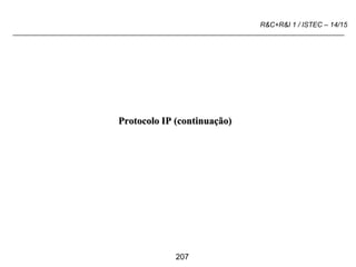 207
R&C+R&I 1 / ISTEC – 14/15
Protocolo IP (continuação)
 