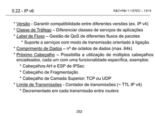 252
R&C+R&I 1 / ISTEC – 13/14
* Versão - Garantir compatibilidade entre diferentes versões (ex. IP v4)
* Classe de Tráfego...