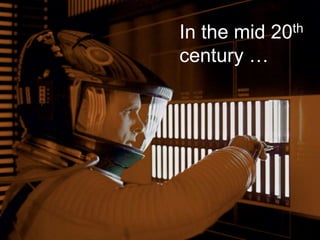 In the mid 20th
century …
 