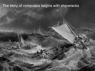 The story of computers begins with shipwrecks
 