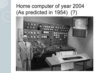 Home computer of year 2004
(As predicted in 1954) (?)
 