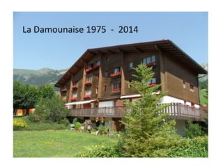 La Damounaise 1975 – 2014 
La Damounaise 1975 - 2014  