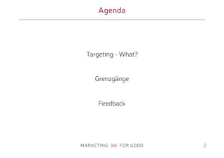 Agenda
Targeting - What?
Grenzgänge
Feedback
2
 