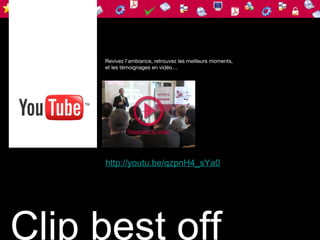 Revivez l’ambiance, retrouvez les meilleurs moments,
     et les témoignages en vidéo…




     http://youtu.be/qzpnH4_sYa0




Clip best off
 