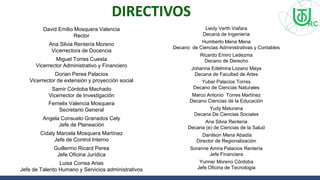 DIRECTIVOS
David Emilio Mosquera Valencia
Rector
Ana Silvia Rentería Moreno
Vicerrectora de Docencia
Miguel Torres Cuesta
Vicerrector Administrativo y Financiero
Dorian Perea Palacios
Vicerrector de extensión y proyección social
Samir Córdoba Machado
Vicerrector de Investigación
Fernelix Valencia Mosquera
Secretario General
Angela Consuelo Granados Cely
Jefe de Planeación
Cidaly Marcela Mosquera Martínez
Jefe de Control Interno
Guillermo Ricard Perea
Jefe Oficina Jurídica
Luisa Correa Arias
Jefe de Talento Humano y Servicios administrativos
Leidy Verth Viafara
Decana de Ingeniería
Humberto Mena Mena
Decano de Ciencias Administrativas y Contables
Ricardo Emiro Ledezma
Decano de Derecho
Johanna Edelmira Lozano Maya
Decana de Facultad de Artes
Yuber Palacios Torres
Decano de Ciencias Naturales
Marco Antonio Torres Martínez
Decano Ciencias de la Educación
Yudy Maturana
Decana De Ciencias Sociales
Ana Silvia Rentería
Decana (e) de Ciencias de la Salud
Danilson Mena Abadía
Director de Regionalización
Soranne Amira Palacios Rentería
Jefe Financiera
Yunner Moreno Córdoba
Jefe Oficina de Tecnología
 