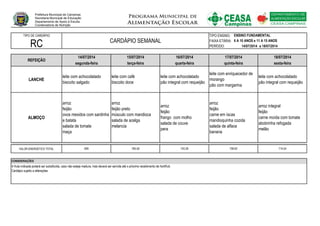 TIPO DE CARDÁPIO TIPO ENSINO:
FAIXA ETÁRIA:
PERÍODO: 14/07/2014 a 18/07/2014
LANCHE
ALMOÇO
VALOR ENERGÉTICO TOTAL
CONSIDER...