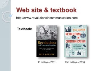 Web site & textbook
Textbook:
1st edition – 2011 2nd edition – 2016
http://www.revolutionsincommunication.com
 