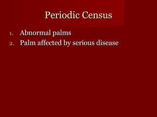 PPeerriiooddiicc CCeennssuuss 
11.. AAbbnnoorrmmaall ppaallmmss 
22.. PPaallmm aaffffeecctteedd bbyy sseerriioouuss ddiisseeaassee 
 