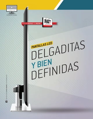 ESTUDIODECALIDAD
DELGADITAS
Y BIEN
DEFINIDAS
PANTALLAS LED
NO SEAS INGENUO TEN INGENIO
|REVISTADELCONSUMIDOR|NOVIEMBRE2015
38
 