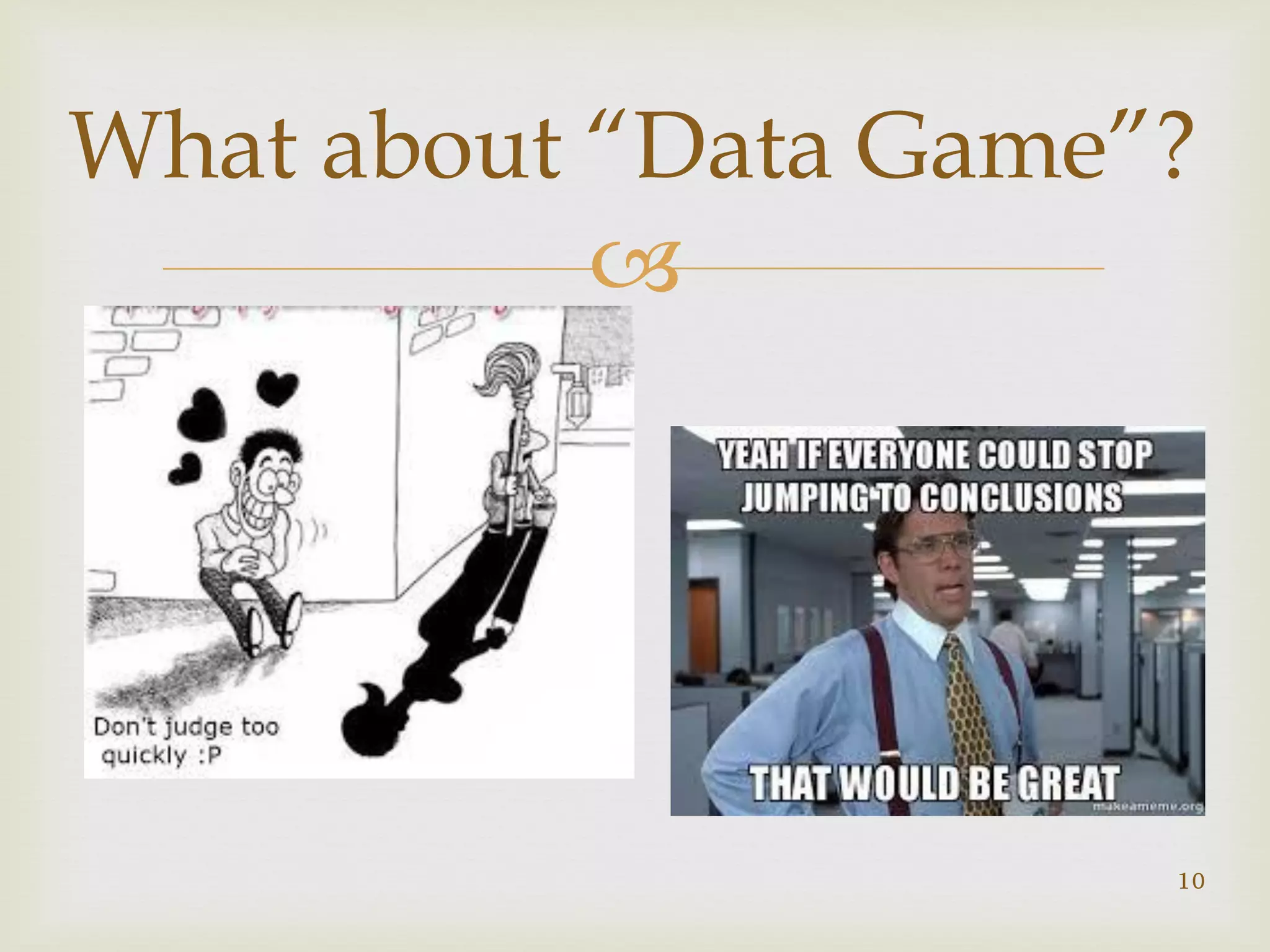 
What about “Data Game”?
10
 