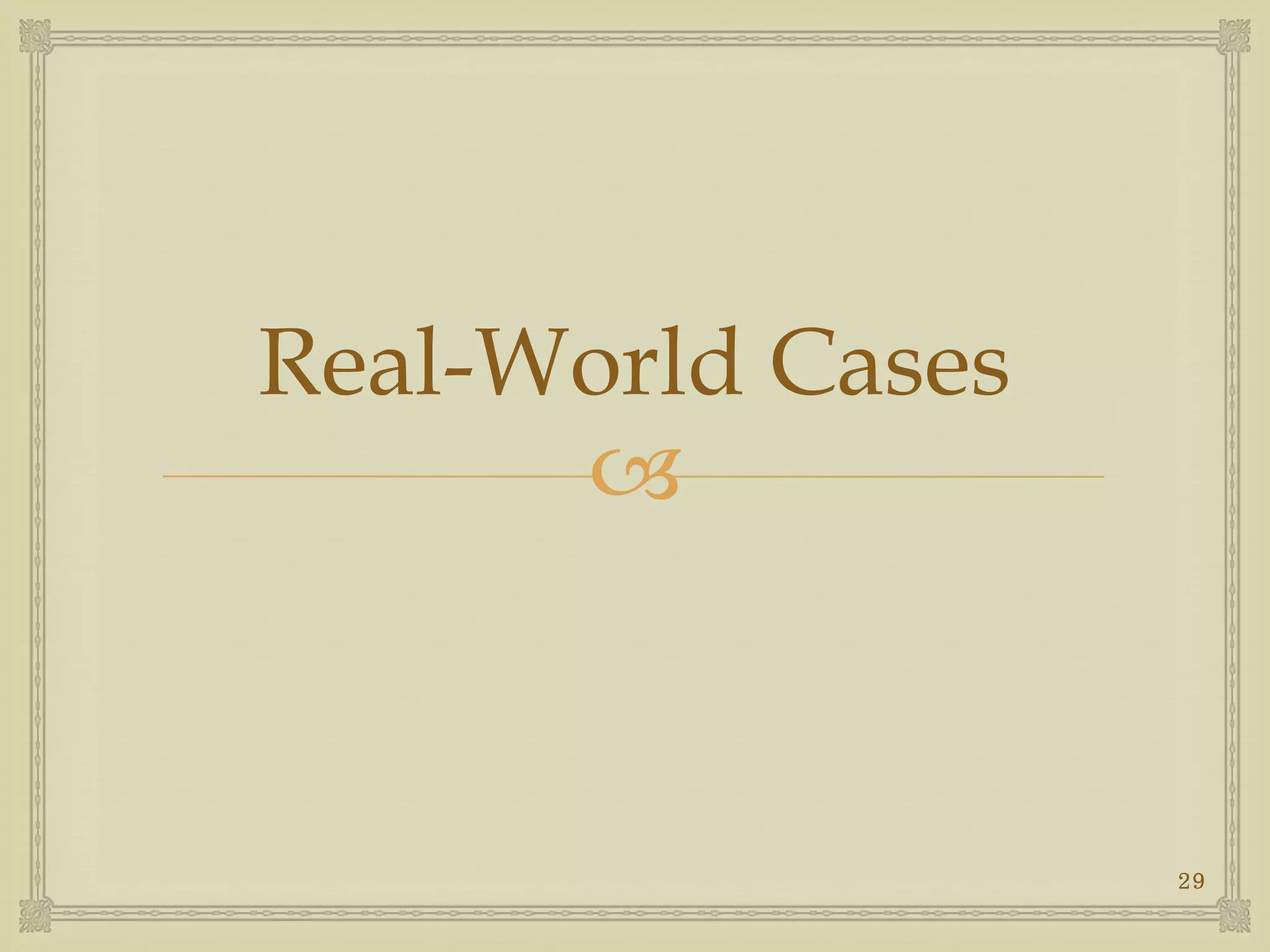 
Real-World Cases
29
 