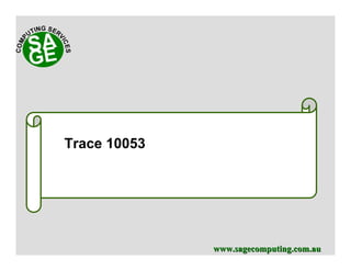 www.sagecomputing.com.auwww.sagecomputing.com.au
Trace 10053
 