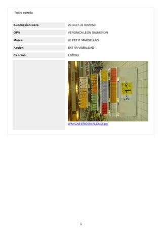 Submission Date 2014-07-31 03:20:53
GPV VERONICA LEON SALMERON
Marca LE PETIT MARSELLAIS
Acción EXTRA VISIBILIDAD
Centros EROSKI
LPM CAB EROSKI ALCALA.jpg
Fotos estrella
1