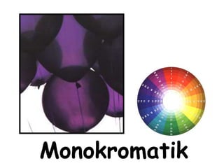 Monokromatik 
 
