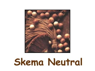 Skema Neutral 
 