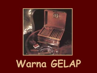 Warna GELAP 
 