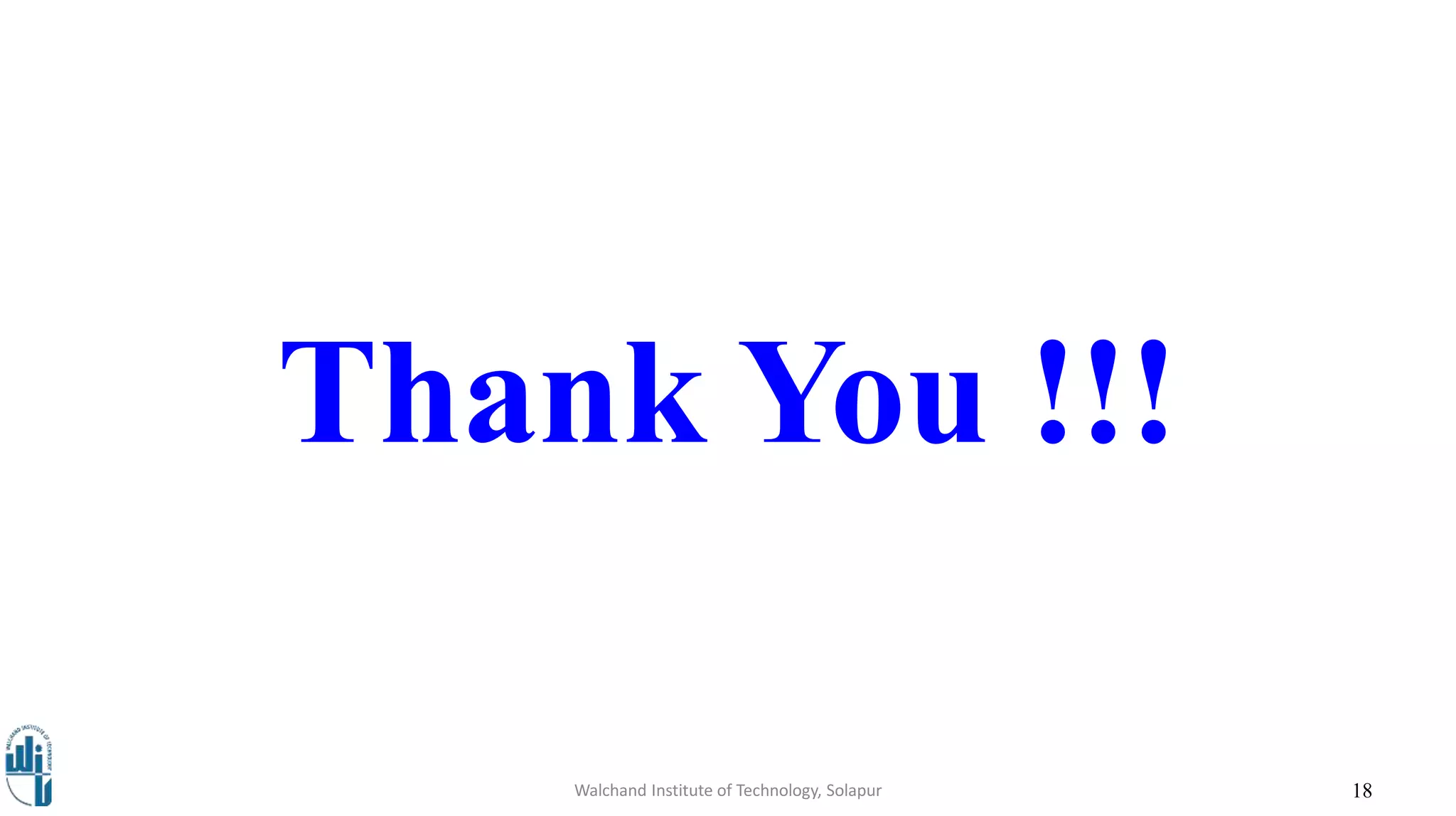 Thank You !!!
18Walchand Institute of Technology, Solapur
 