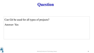 Question
4Walchand Institute of Technology, Solapur
Can Git be used for all types of projects?
Answer- Yes
 