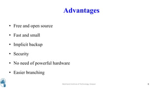 • Free and open source
• Fast and small
• Implicit backup
• Security
• No need of powerful hardware
• Easier branching
Walchand Institute of Technology, Solapur 8
Advantages
 
