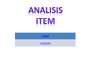 5 SAINS 
5 EKONOMI  