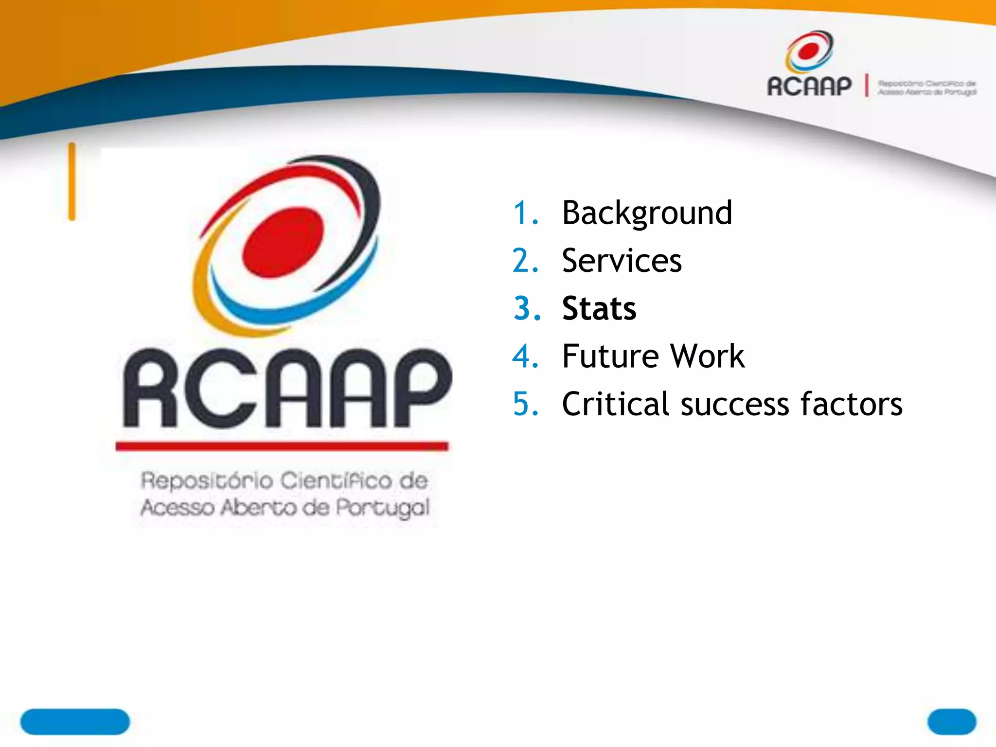 1.   Background
2.   Services
3.   Stats
4.   Future Work
5.   Critical success factors
 