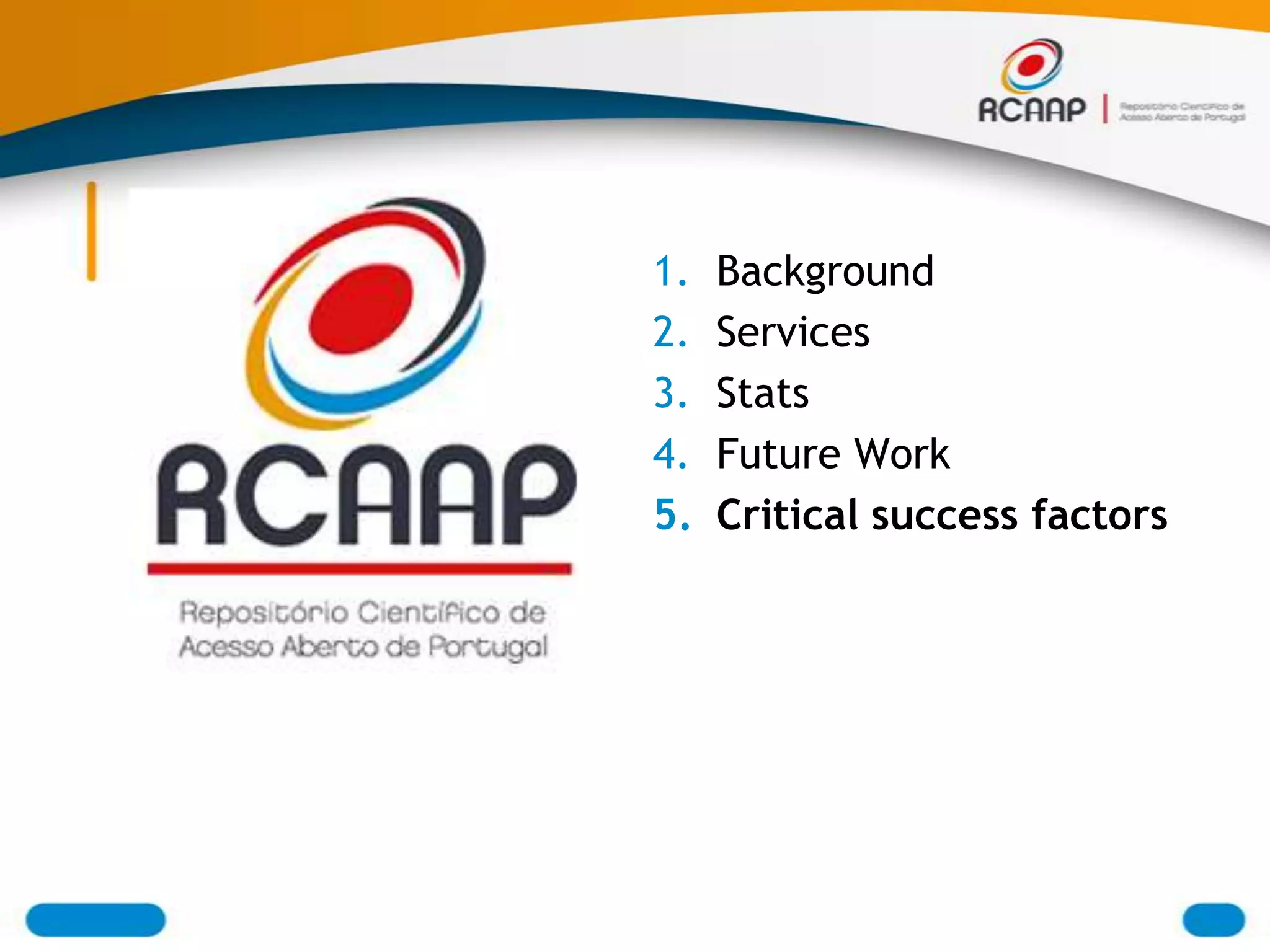 1.   Background
2.   Services
3.   Stats
4.   Future Work
5.   Critical success factors
 