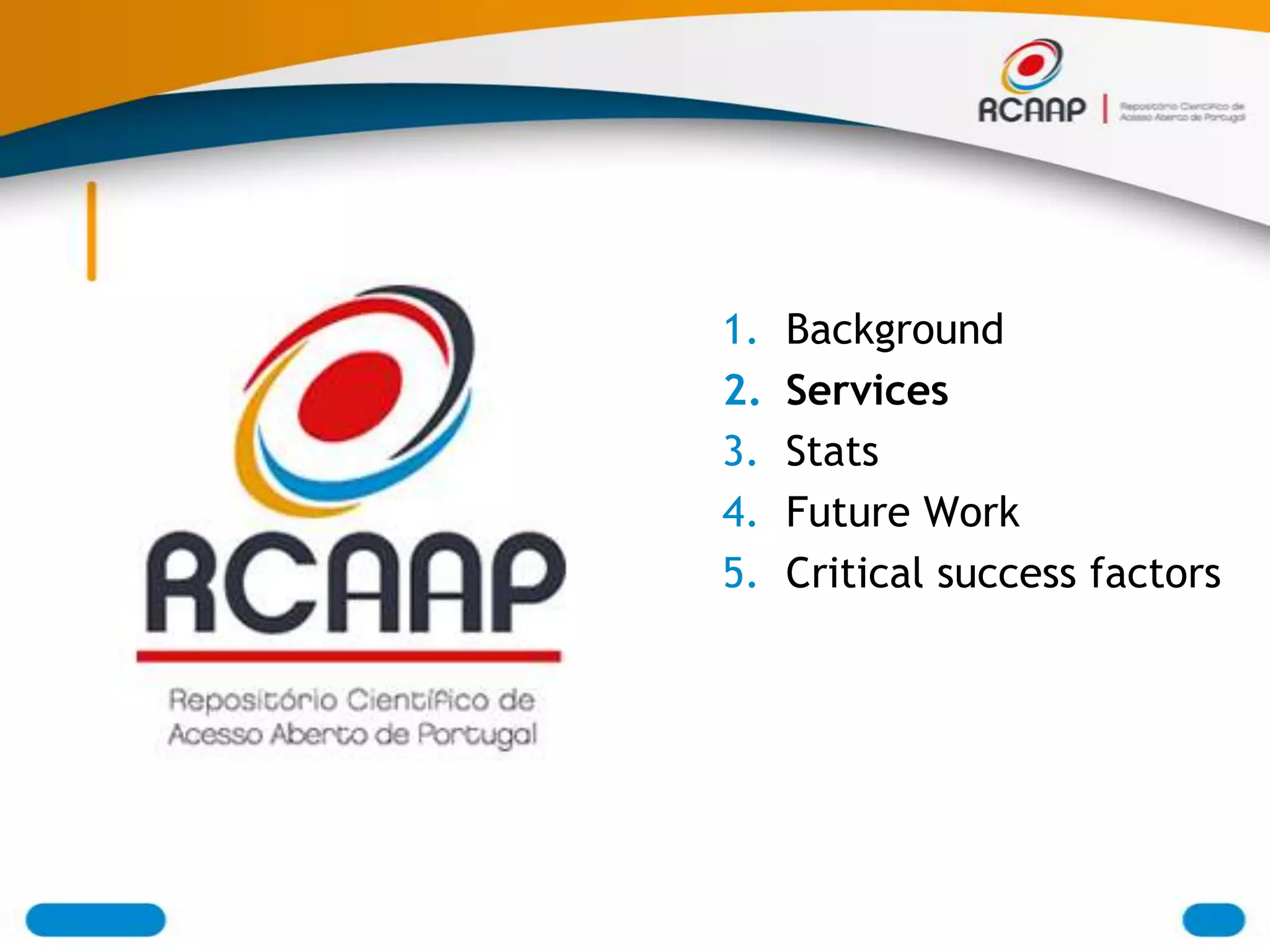 1.   Background
2.   Services
3.   Stats
4.   Future Work
5.   Critical success factors
 