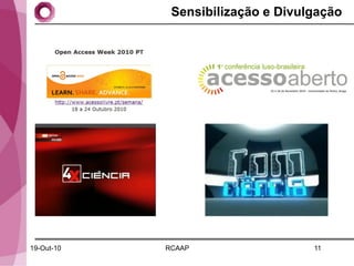 Sensibilização e Divulgação




19-Out-10   RCAAP                  11
 