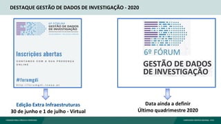 DESTAQUE GESTÃO DE DADOS DE INVESTIGAÇÃO - 2020
Data ainda a definir
Último quadrimestre 2020
Edição Extra Infraestruturas
30 de junho e 1 de julho - Virtual
 