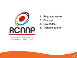 1.   Enquadramento
2.   Balanço
3.   Novidades
4.   Trabalho futuro
 