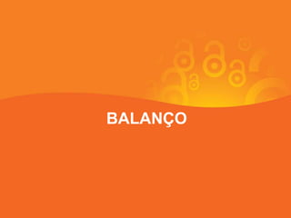 BALANÇO
 