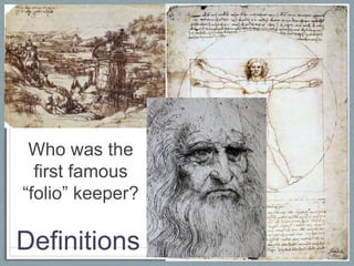 Who was the
  first famous
“folio” keeper?

Definitions
 