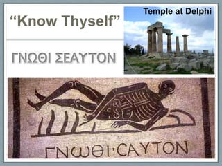 Temple at Delphi
“Know Thyself”
 