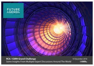 RCA / CERN Grand Challenge
Some Insights From Multiple Expert Discussions Around The World
10 December 2018
 